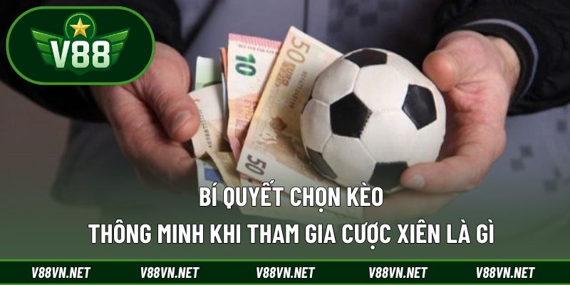 Cược Xiên Là Gì – Khám Phá Hình Thức Cược Hấp Dẫn Nhất 3 Bí quyết chọn kèo thông minh khi tham gia cược xiên là gì