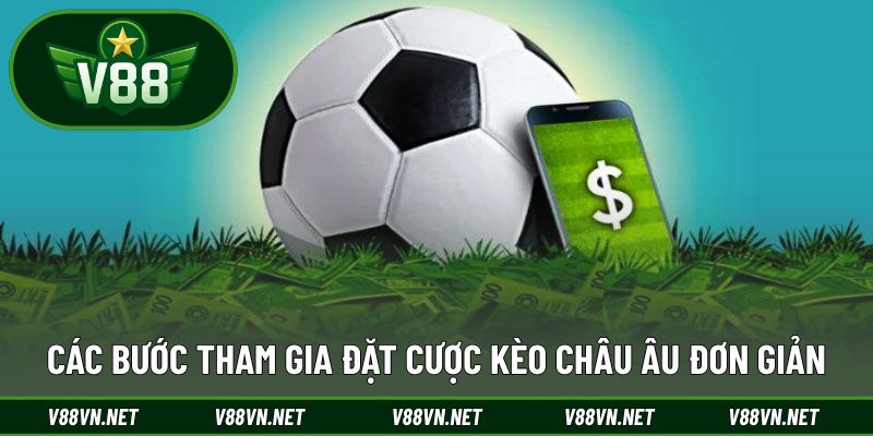 Kèo Châu Âu – Cách Chơi Hiệu Quả Cho Người Mới Bắt Đầu 2 Các bước tham gia đặt cược kèo châu Âu đơn giản