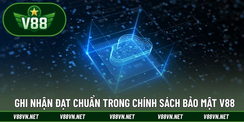 Chính Sách Bảo Mật 1 Ghi nhận đạt chuẩn trong chính sách bảo mật V88