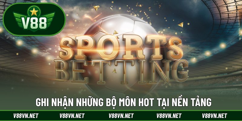 Thể Thao V88 2 Ghi nhận những bộ môn hot tại nền tảng