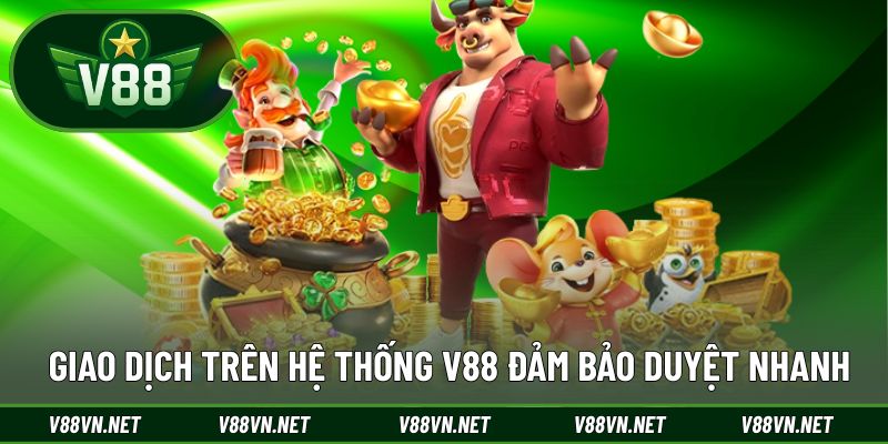 V88 | CỔNG GAME QUỐC TẾ TOP 1 THỊ TRƯỜNG CHÂU Á 32 Giao dịch trên hệ thống V88 đảm bảo duyệt nhanh 90 giây