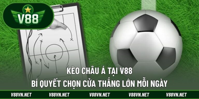 Kèo Châu Á Tại V88 - Bí Quyết Chọn Cửa Thắng Lớn Mỗi Ngày