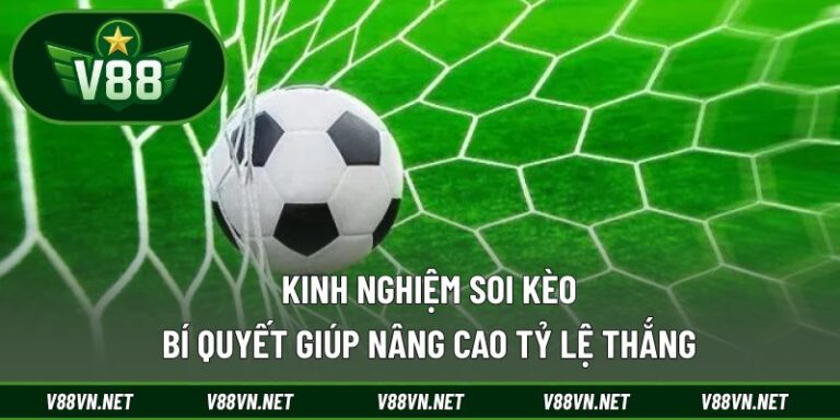 Kinh Nghiệm Soi Kèo – Bí Quyết Giúp Nâng Cao Tỷ Lệ Thắng