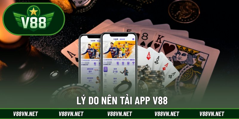 Tải App V88 1 Lý do nên tải app V88