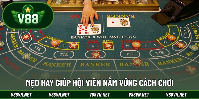 Cách Chơi Bài Baccarat Tại V88 - Bí Quyết Thắng Lớn Dễ Hiểu 3 Mẹo hay giúp hội viên nắm vững cách chơi