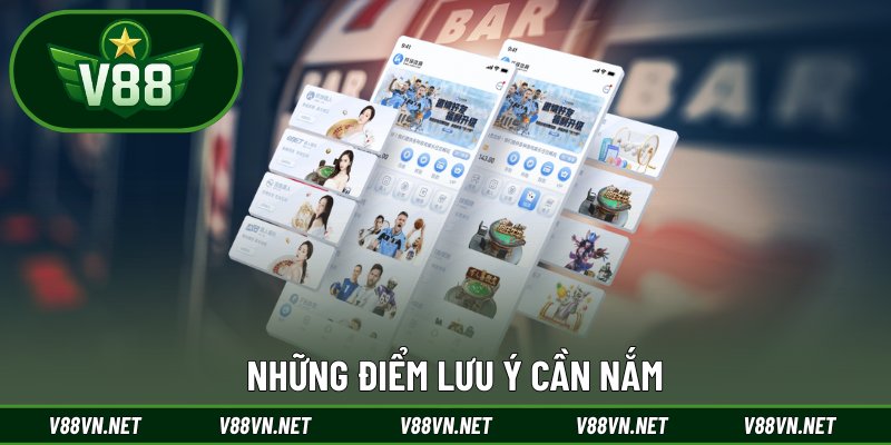 Tải App V88 3 Những điểm lưu ý cần nắm
