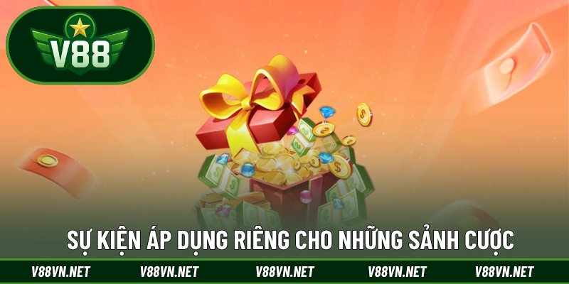 Khuyến Mãi V88 3 Sự kiện áp dụng riêng cho những sảnh cược